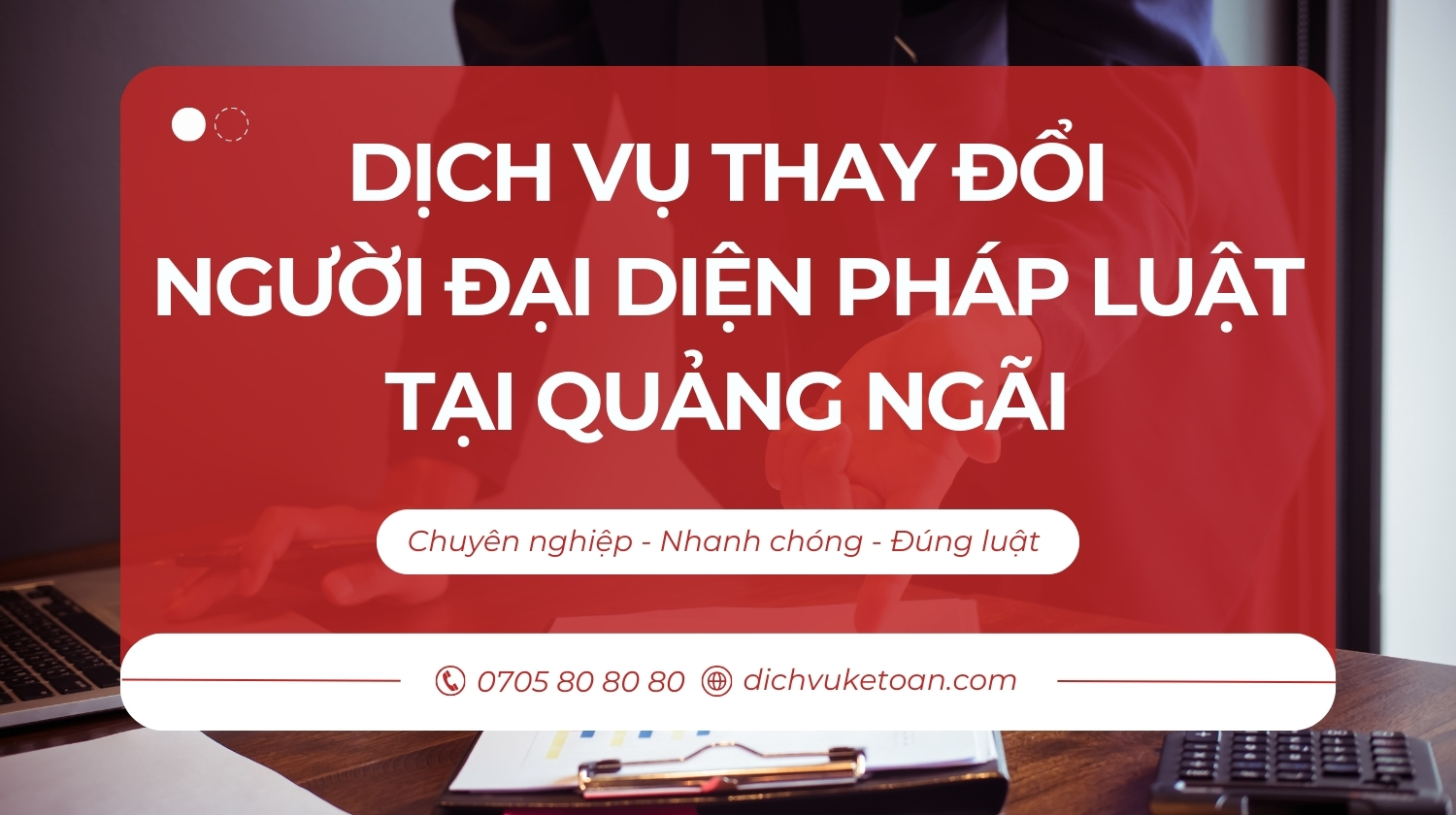 thay đổi người đại diện pháp luật tại Quảng Ngãi Thay đổi người đại diện pháp luật tại Quảng Ngãi